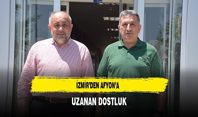 İzmir'den Afyon'a Uzanan Dostluk