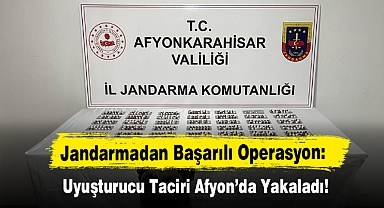 Jandarmadan Başarılı Operasyon: Uyuşturucu Taciri Afyon’da Yakaladı!