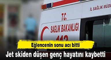 Jet skiden düşen genç hayatını kaybetti