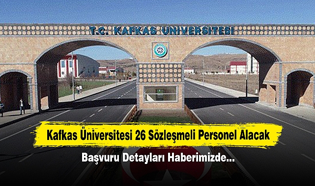 Kafkas Üniversitesi 26 Sözleşmeli Personel Alacak! Başvuru Detayları Haberimizde…