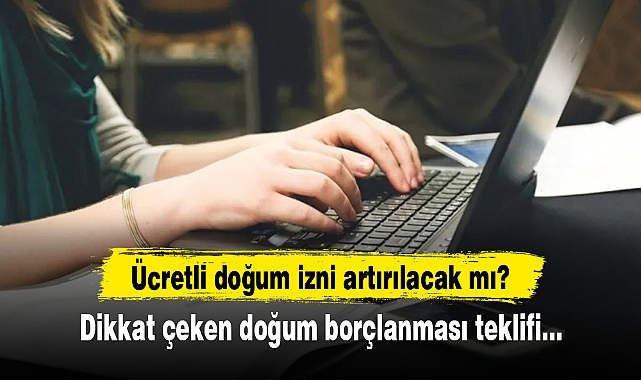 "Kadınlar için ücretli doğum iznini artırılsın" teklifinin ardından 'doğum borçlanması' önerisi