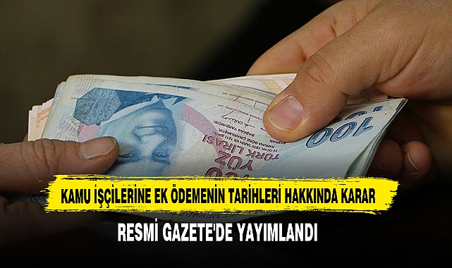 Kamu İşçilerine Ek Ödemenin Tarihleri Hakkında Karar  Resmi Gazete'de