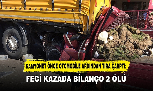 KAMYONET ÖNCE OTOMOBİLE ARDINDAN TIRA ÇARPTI: