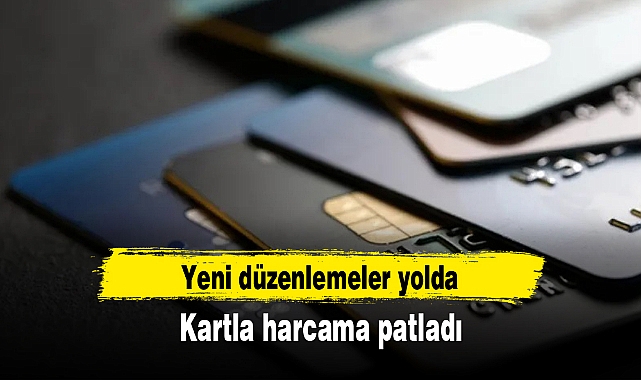 Kartla harcama patladı, yeni düzenlemeler yolda