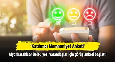 ‘Katılımcı Memnuniyet Anketi’ Afyonkarahisar Belediyesi vatandaşlar için görüş anketi başlattı