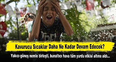 Kavurucu Sıcaklar Daha Ne Kadar Devam Edecek?