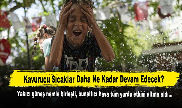 Kavurucu Sıcaklar Daha Ne Kadar Devam Edecek?