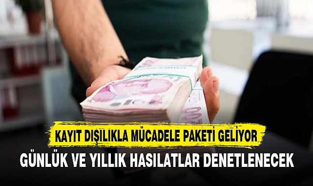 KAYIT DIŞILIKLA MÜCADELE PAKETİ GELİYOR