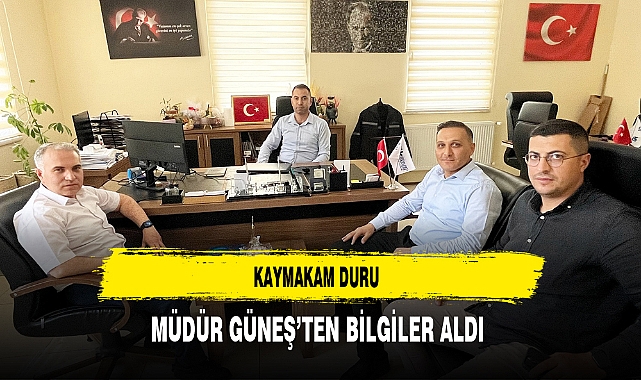 Kaymakam Duru Müdür Güneş’ten Bilgiler Aldı
