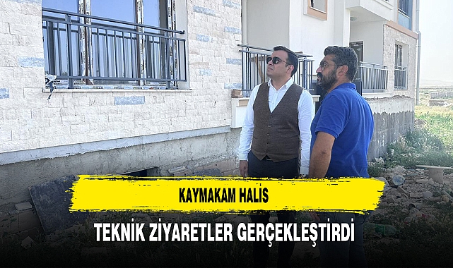 Kaymakam Halis Teknik Ziyaretler Gerçekleştirdi