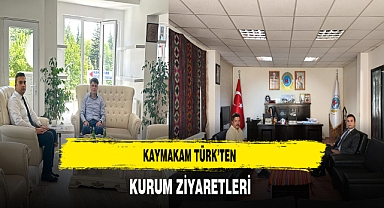 Kaymakam Türk'ten Kurum Ziyaretleri