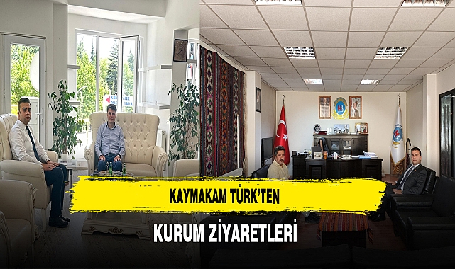 Kaymakam Türk'ten Kurum Ziyaretleri