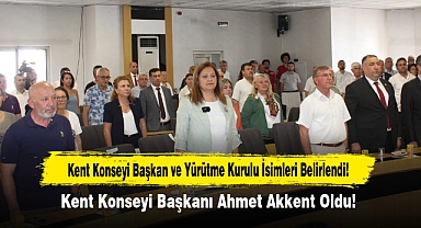 Kent Konseyi Başkan ve Yürütme Kurulu İsimleri Belirlendi!  Kent Konseyi Başkanı Ahmet Akkent Oldu