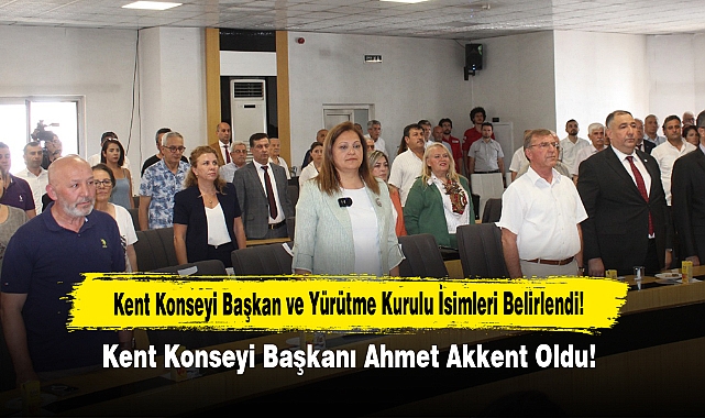 Kent Konseyi Başkan ve Yürütme Kurulu İsimleri Belirlendi!  Kent Konseyi Başkanı Ahmet Akkent Oldu