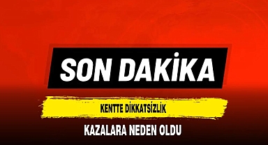 Kentte Dikkatsizlik Kazalara Neden Oldu
