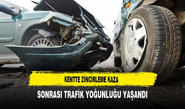 Kentte Zincirleme Kaza Sonrası Trafik Yoğunluğu Yaşandı