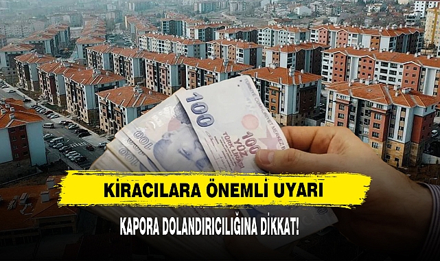 Kiracılara Önemli Uyarı: Kapora Dolandırıcılığına Dikkat!