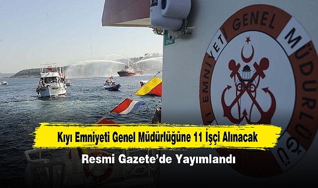 Kıyı Emniyeti Genel Müdürlüğüne 11 İşçi Alınacak