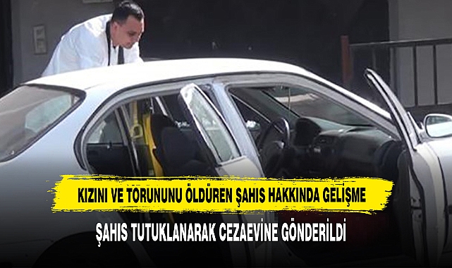 Kızını Ve Torununu Öldüren Şahıs Hakkında Gelişme