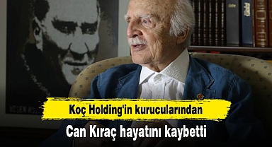 Koç Holding'in kurucularından Can Kıraç hayatını kaybetti