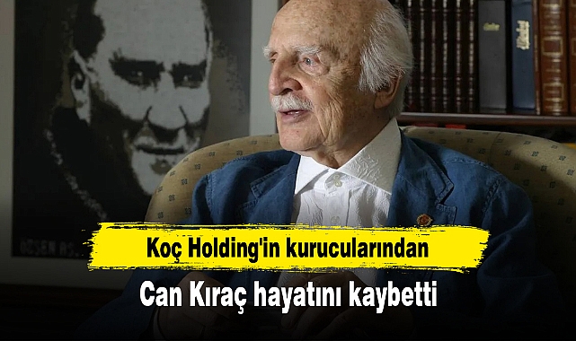 Koç Holding'in kurucularından Can Kıraç hayatını kaybetti
