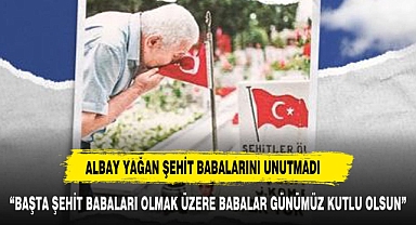 KOMUTAN YAĞAN ŞEHİT BABALARINI UNUTMADI