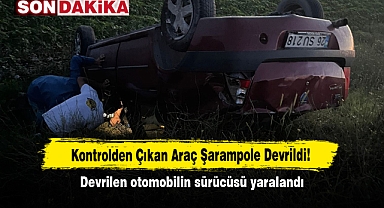 Kontrolden Çıkan Araç Şarampole Devrildi! Devrilen otomobilin sürücüsü yaralandı