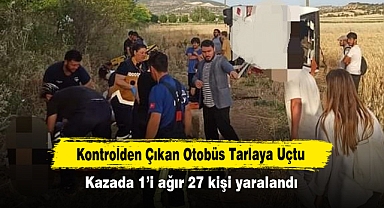 Kontrolden Çıkan Otobüs Tarlaya Uçtu: Kazada 1’i ağır 27 kişi yaralandı