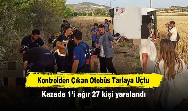 Kontrolden Çıkan Otobüs Tarlaya Uçtu: Kazada 1’i ağır 27 kişi yaralandı