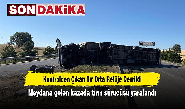 Kontrolden Çıkan Tır Orta Refüje Devrildi