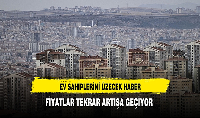 KONUT FİYATLARI TEKRAR ARTIŞA GEÇİYOR