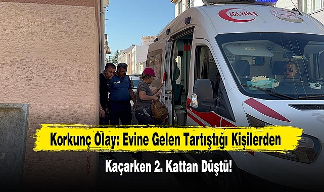 Korkunç Olay: Evine Gelen Tartıştığı Kişilerden Kaçarken 2. Kattan Düştü!