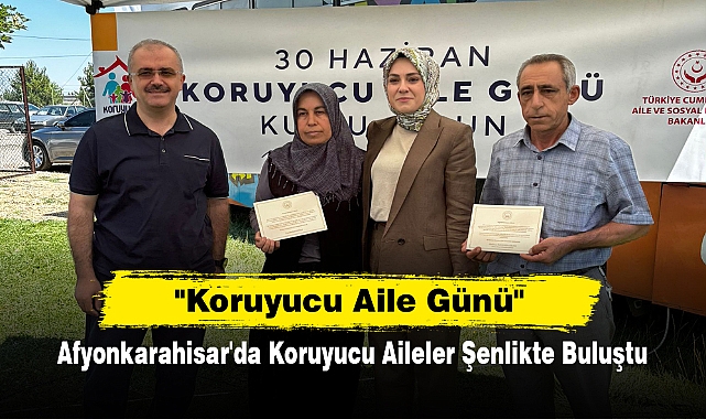 "Koruyucu Aile Günü"  Afyonkarahisar'da Koruyucu Aileler Şenlikte Buluştu