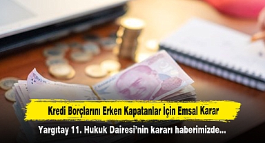 Kredi Borçlarını Erken Kapatanlar İçin Emsal Karar