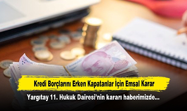 Kredi Borçlarını Erken Kapatanlar İçin Emsal Karar