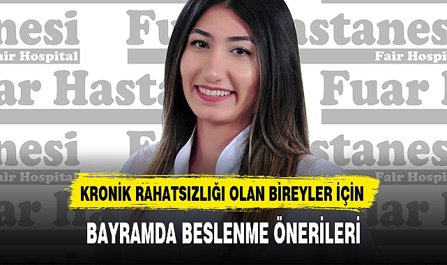 KRONİK RAHATSIZLIĞI OLAN BİREYLER İÇİN BAYRAMDA BESLENME ÖNERİLERİ