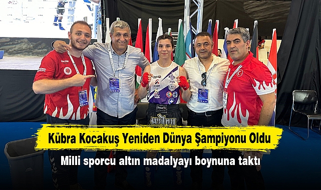 Kübra Kocakuş Yeniden Dünya Şampiyonu Oldu! Milli sporcu altın madalyayı boynuna taktı