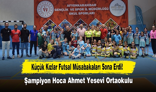 Küçük Kızlar Futsal Müsabakaları Sona Erdi! Şampiyon Hoca Ahmet Yesevi Ortaokulu