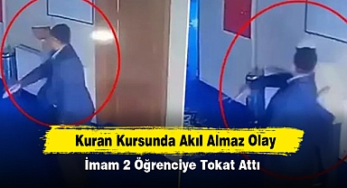 Kuran Kursunda Akıl Almaz Olay: İmam 2 Öğrenciye Tokat Attı