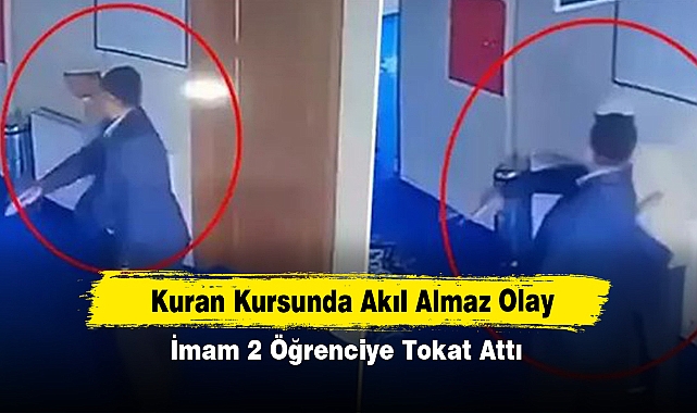 Kuran Kursunda Akıl Almaz Olay: İmam 2 Öğrenciye Tokat Attı