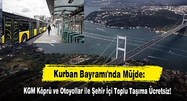 Kurban Bayramı'nda KGM Köprü ve Otoyollar ile Şehir İçi Toplu Taşıma Ücretsiz!