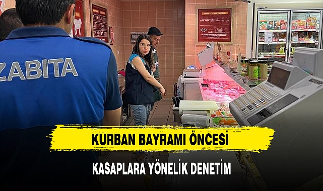 KURBAN BAYRAMI ÖNCESİ KASAPLARA YÖNELİK DENETİM