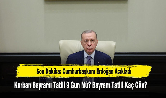 Kurban Bayramı Tatili 9 Gün Mü? Bayram Tatili Kaç Gün?