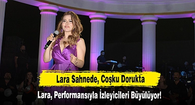 Lara Sahnede, Coşku Dorukta!