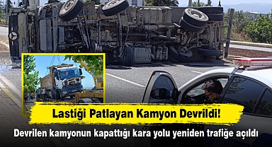 Lastiği Patlayan Kamyon Devrildi! Devrilen kamyonun kapattığı kara yolu yeniden trafiğe açıldı