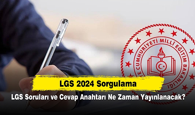 LGS 2024 Sorgulama (meb.gov.tr): LGS Soruları ve Cevap Anahtarı Ne Zaman Yayınlanacak?