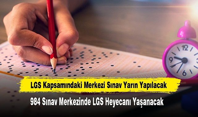 LGS Kapsamındaki Merkezi Sınav Yarın Yapılacak