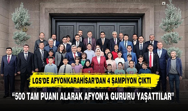 LGS ŞAMPİYONLARI  AFYONKARAHİSAR'DAN TAM 4 ŞAMPİYON ÇIKTI