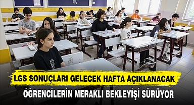 LGS SONUÇLARI GELECEK HAFTA AÇIKLANACAK
