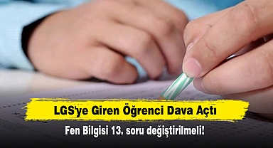 LGS'ye Giren Öğrenci Dava Açtı: Fen Bilgisi 13. soru değiştirilmeli!